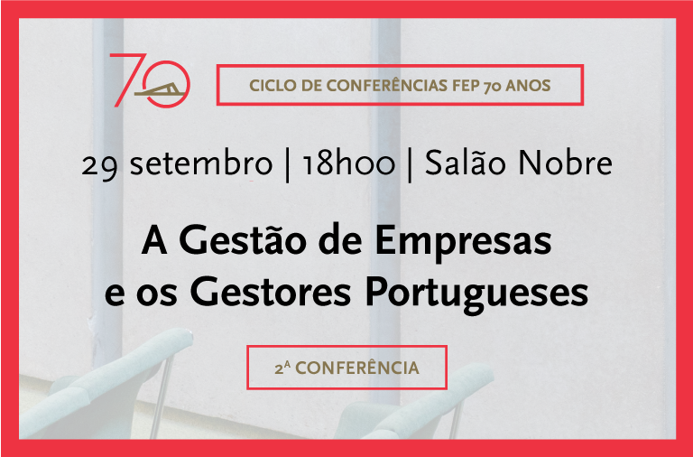 A gestão de empresas e os gestores portugueses vai estar em debate na FEP